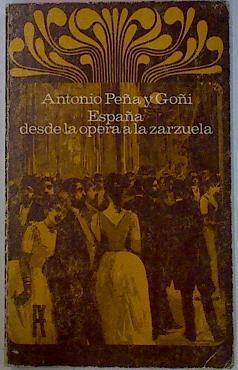 España Desde La Ópera A La Zarzuela | 48281 | Peña Y Goñi Antonio