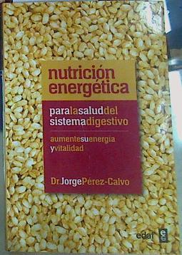 Nutrición energética para la salud del sistema digestivo: Aumente su energía y vitalidad | 156208 | Pérez-Calvo, Jorge