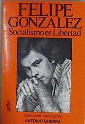 Socialismo Es Libertad. Notas para una biografia ( Antonio Guerra) | 12574 | Gonzalez Felipe