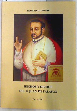 Dichos y hechos del Beato Juan de Palafox | 133501 | Lorente, Francisco