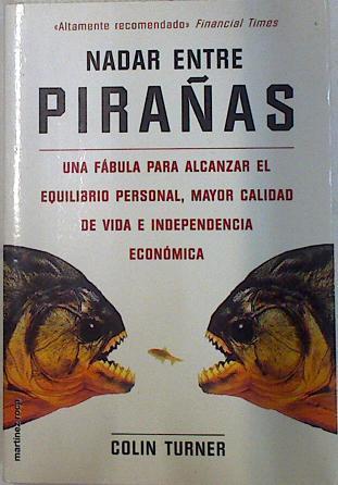 Nadar entre pirañas: una fábula para alcanzar el equilibrio personal, mayor calidad de vida e indepe | 132419 | Turner, Colin