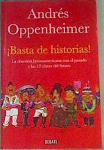 Basta de historias:La obsesión latinoamericana con el pasado y las 12 claves del futuro | 166265 | Andres Oppenheimer