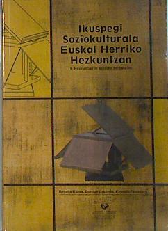 Ikuspegi Soziokulturala Euskal Herriko Hezkuntzan 1 Hezkuntzaren gaineko Berbaldiak | 137652 | Gurutze Ezkurdia, Begoña Bilbao/Karmele Perez