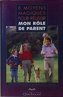 8 moyens magiques pour réussir mon rôle de parent | 146611 | Renaud, Hélène/Gagné, Jean-Pierre