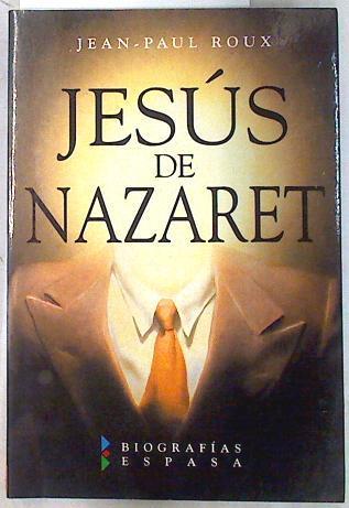 Jesús de Nazaret | 133721 | Roux, Jean Paul/Prólogo de Antonio Garrigues Díaz-Cañabate/Traducción del francés, Catherine Tussy