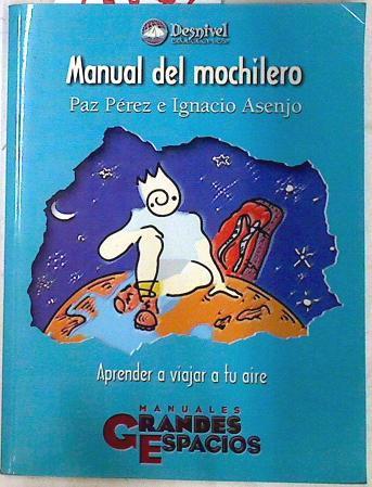 Manual del mochilero: aprender a viajar a tu aire | 72573 | Pérez Pérez, Paz/Asenjo, Ignacio