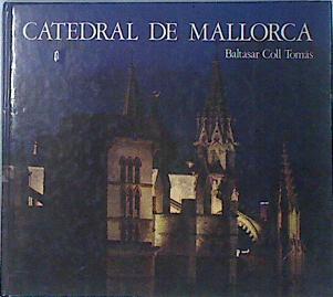 Catedral de Mallorca | 134931 | Coll Tomás, Baltasar/Fotografía de Francesc Llompart Mayans.