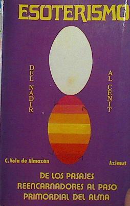 Esoterismo Del Nadir al Cenit. de los pasajes reencarnadores al paso primordial del alma | 121979 | Vela de Almazán, Cristobal