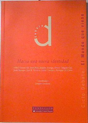 El mundo que viene: hacia una nueva identidad (ciclo de debate) El Mundo que viene | 127552 | Mikel Azumendi/Sami Naïr/Alvaro delgado Gal, Joaquin Arango/Jesús Benegas/Adela Cortina, José B. Terencio/Enrique Gil Calvo