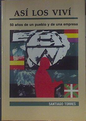 Así Los Viví 50 Años De Un Pueblo Y De Una Empresa | 52178 | Torres, Santiago