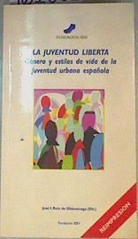 La Juventud Liberta: Género y estilos de vida de la juventud urbana española | 161061 | José I. Ruiz. Olabuenaga.