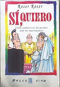 Sí Quiero Cómo Sobrevivir Al Primer Año De Matrimonio | 62879 | Roser Roser