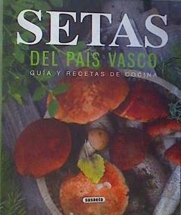 Setas del País Vasco : guía y recetas de cocina | 168023 | Díaz, María Jesús/Cuenca, Rocío/Uriel, Roberto