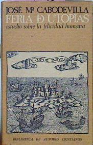 Feria De Utopías Estudio Sobre La Felicidad Humana | 50400 | Cabodevilla José María