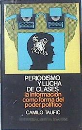 Periodismo Y Lucha De Clases La Información Como Forma Del Poder Político | 49798 | Taufic Camilo