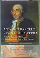 Antonio Barceló y Pont de la Terra:de patrón de jabeque- correo a teniente General de la Real Armada | 164056 | Juan Antonio Gómez Vizcaíno