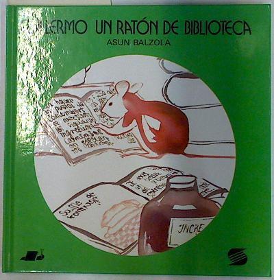 Guillermo un raton de biblioteca | 129053 | Asun Balzola ( Texto y dibujos)