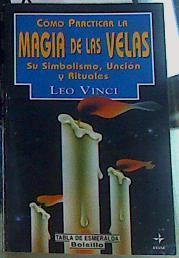 Cómo practicar la magia de las velas.Su simbolismo, unción y rituales | 156271 | Vinci, Leo