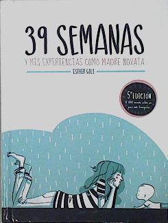 39 semanas : y mis experiencias como madre novata | 146022 | Gili, Esther (1981-)