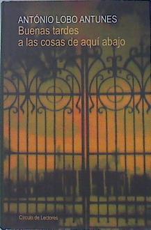 Buenas tardes a las cosas de aquí abajo | 137030 | Antunes, António Lobo