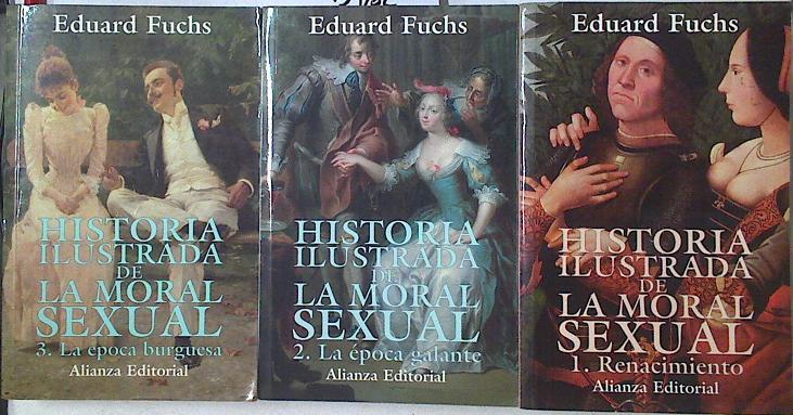 Historia ilustrada de la moral sexual 3 tomos Obra Completa 1 Renacimiento 2 Epoca Burguesa 3 Galant | 123714 | Fuchs, Eduard