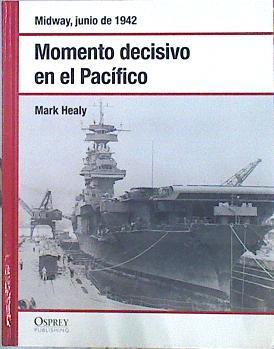 Momento decisivo en el Pacífico : Midway, junio de 1942 | 141746 | Healy, Mark