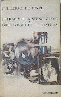 Ultraísmo, existencialismo y objetivismo en literatura | 121790 | Torre Ballesteros, Guillermo de