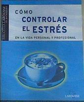 Cómo controlar el estrés: en la vida personal y profesional | 164079 | Cungi, Charly