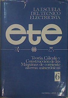 Esc Tec. Electricista. 6 Teoría, cálculo y construcción máquinas de corriente alterna asincronicas | 150321 | Konislow, A Von