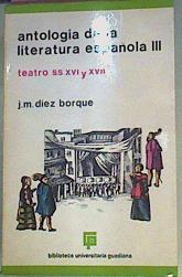 Antología De La Literatura Española III Teatro S XVI Y XVII | 50076 | Diez Borque J M