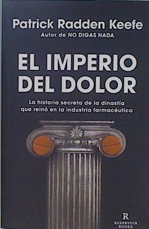 El Imperio Del Dolor: La Historia Secreta De La Dinastía Que Reinó En La Industria | 149547 | Patrick Radden Keefe