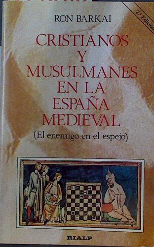 Cristianos y musulmanes en la España medieval: el enemigo en el espejo | 119006 | Barkai, Ron