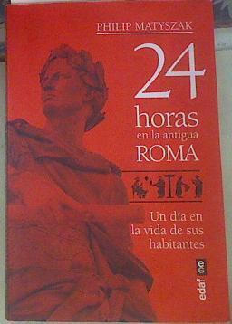 24 horas en la antigua Roma | 155193 | Matyszak, Philip