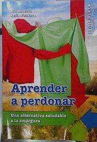 Aprender a perdonar : una alternativa saludable a la amargura | 142472 | Alberto, Rui/Fonseca, Sofía