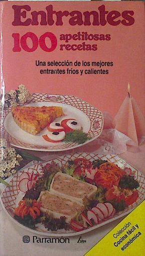 Entrantes 100 apetitosas recetas Una selección de entrantes frios y calientes | 122189 | DECHAUX GINETTE, FISCHER PAULETTE