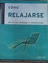 Cómo relajarse: en la vida personal y profesional | 164080 | Cungi, Charly/Limousin, Serge