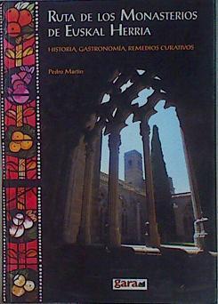 Ruta de los monasterios de Euskal Herria. Historia, Gastronomía, Remedios curativos | 152590 | Martín Villa, Pedro