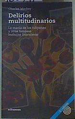 Delirios multitudinarios : la manía de los tulipanes y otras famosas burbujas financieras | 160731 | Mackay, Charles (1814-1889)