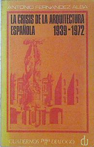 La Crisis De La Arquitectura Española 1939-1972 | 64527 | Fernández Alba Antonio