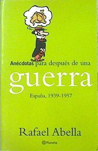 Anecdotas Para Despues De Una Guerra. España 1939 - 1957 | 34246 | Abella Rafael