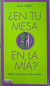 En tu mesa o en la mía Ideas y menús  para invitaren casa | 136130 | Pérez Sánchez, Julia