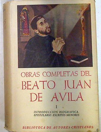 Obra completas del Beato Juan de Ávila I introducción biográfica, epistolario, escritos menores | 71467 | Sala Balust, Luis