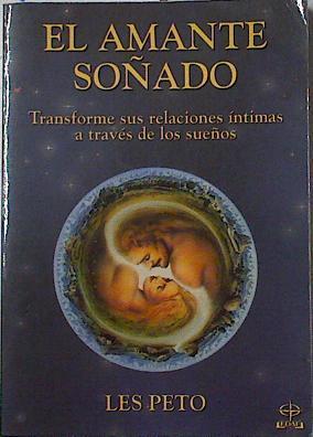 El amante soñado: transforme relaciones íntimas con los sueños | 126660 | Peto, Les