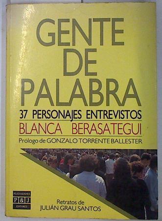 Gente de palabra. 37 personajes entrevistos | 131516 | Berasategui, Blanca/Prólogo de Gonzalo Torrente Ballester/Retratos de Julián Grau