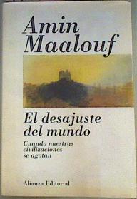 El Desajuste del mundo Cuando nuestras civilizaciones se agotan | 71955 | Maalouf, Amin