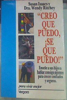 Creo Que Puedo Se Que Puedo. Enseñe a sus hijos a hablar consigo mismos para crecer confiados y segu | 19288 | Isaacs Susan/Wendy Ritchey