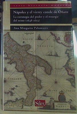 Nápoles y el virrey conde de Oñate LA ESTRATEGIA DEL PODER Y EL RESURGIR DEL REINO (1648-1653) | 156395 | Minguito Palomares, Ana