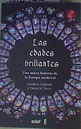 Las edades brillantes Una nueva historia de la europa medieval. | 162362 | Matthew Gabriele/David M. Perry