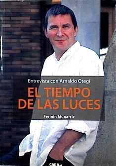 El tiempo de las luces : entrevista con Arnaldo Otegi | 142269 | Munarriz Olloqui, Fermín/Orbea, Asier   (Fotógrafo)/Otegi, Arnaldo