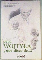 Papa Wojtyla qué dices de... ? | 162186 | Martin Descalzo, Jose Luis/de Unciti, Manuel/Alberdi, Ramon